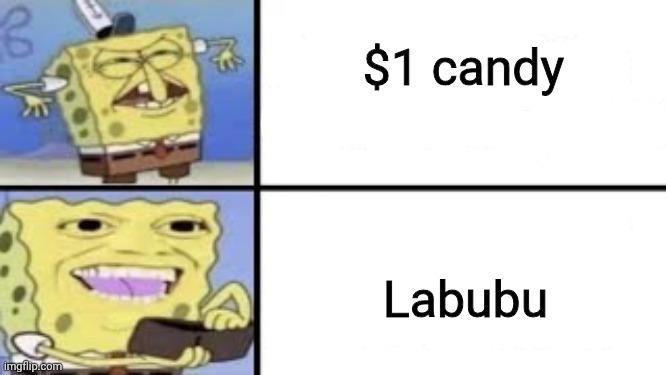 Spongebob I'll buy it | $1 candy; Labubu | image tagged in spongebob i'll buy it | made w/ Imgflip meme maker