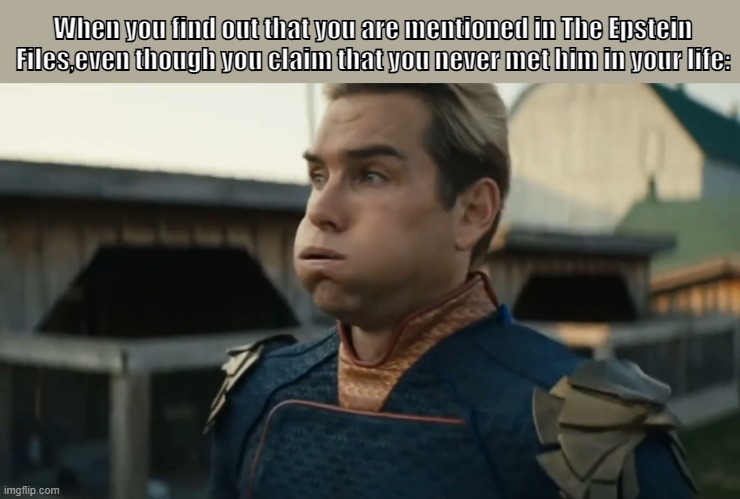 Tough luck! | When you find out that you are mentioned in The Epstein Files,even though you claim that you never met him in your life: | image tagged in stressed homelander | made w/ Imgflip meme maker