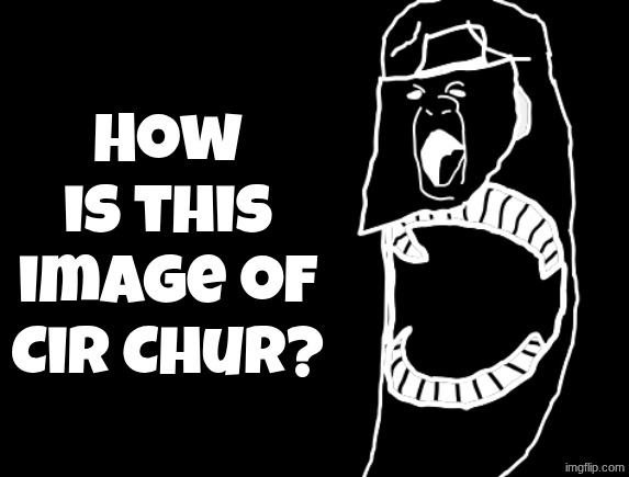 Cir Chur Eneru | How is this image of Cir Chur? | image tagged in cir chur eneru | made w/ Imgflip meme maker