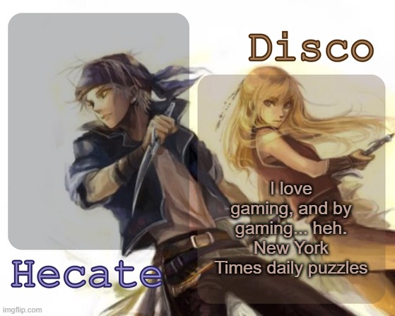 Hecate and Disco's Locke and Celes temp | I love gaming, and by gaming... heh. New York Times daily puzzles | image tagged in hecate and disco's locke and celes temp | made w/ Imgflip meme maker