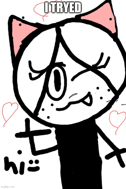 I tryed ): pls don't make fun of me.. | I TRYED | image tagged in ocs,cute | made w/ Imgflip meme maker