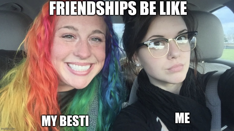 yin yang vibes y'all | FRIENDSHIPS BE LIKE; MY BESTI; ME | image tagged in rainbow hair and goth | made w/ Imgflip meme maker