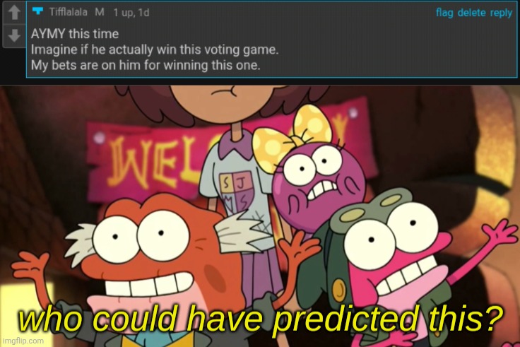 GG AYMY | image tagged in who could have predicted this,totally predicted,voting game,voting game s16 | made w/ Imgflip meme maker