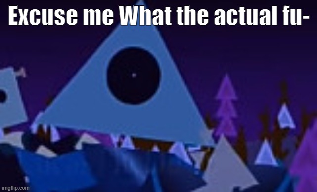 Excuse me What the actual fu- | made w/ Imgflip meme maker