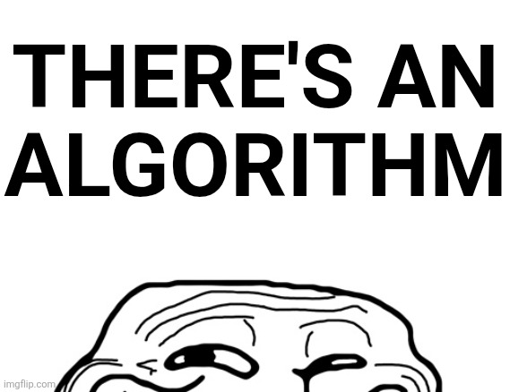 Troll Peeking | THERE'S AN
ALGORITHM | image tagged in troll peeking | made w/ Imgflip meme maker