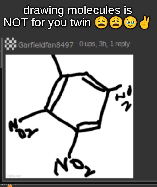 this shit so ass | drawing molecules is NOT for you twin 😩😩🥹✌ | made w/ Imgflip meme maker