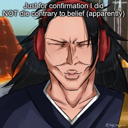 Geto Ishowspeed | Just for confirmation I did NOT die contrary to belief (apparently) | image tagged in geto ishowspeed | made w/ Imgflip meme maker