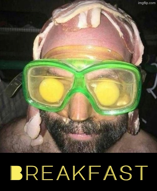 Breakfast | Breakfast | image tagged in cursed images,breakfast,what a terrible day to have eyes,excuse me wtf,oh hell no,what the hell | made w/ Imgflip meme maker