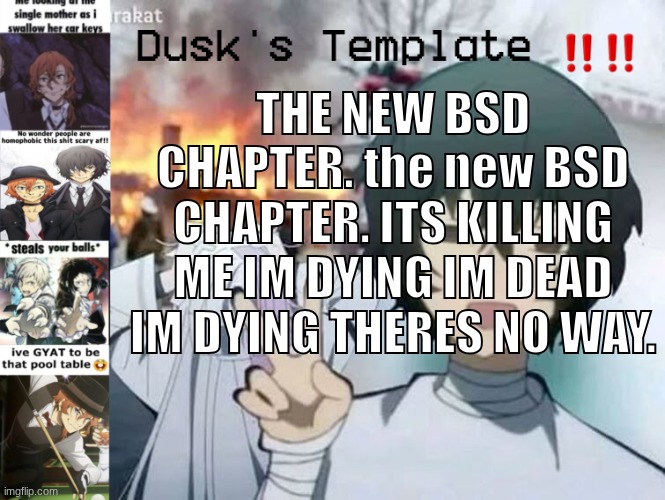 dazai and ango mention but at what cost. | THE NEW BSD CHAPTER. the new BSD CHAPTER. ITS KILLING ME IM DYING IM DEAD IM DYING THERES NO WAY. | image tagged in dusk's temp fr | made w/ Imgflip meme maker