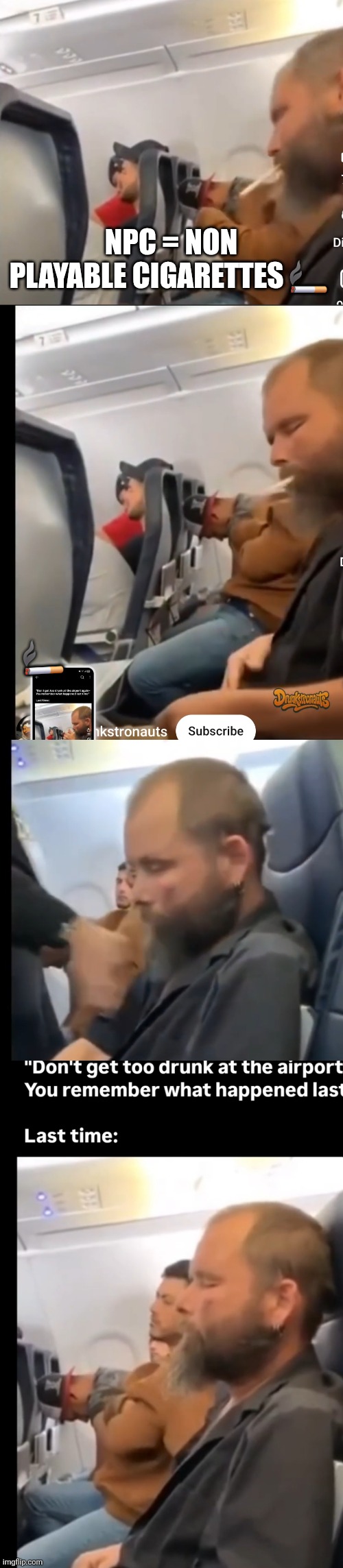 NPC on plane | NPC = NON PLAYABLE CIGARETTES 🚬; 🚬 | image tagged in wtf | made w/ Imgflip meme maker