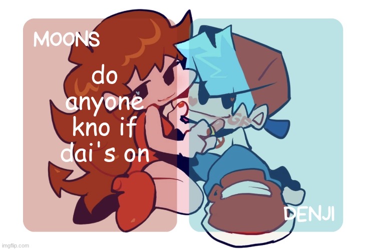 Moons n Denji | FNF temp | do anyone kno if dai's on | image tagged in moons n denji fnf temp | made w/ Imgflip meme maker