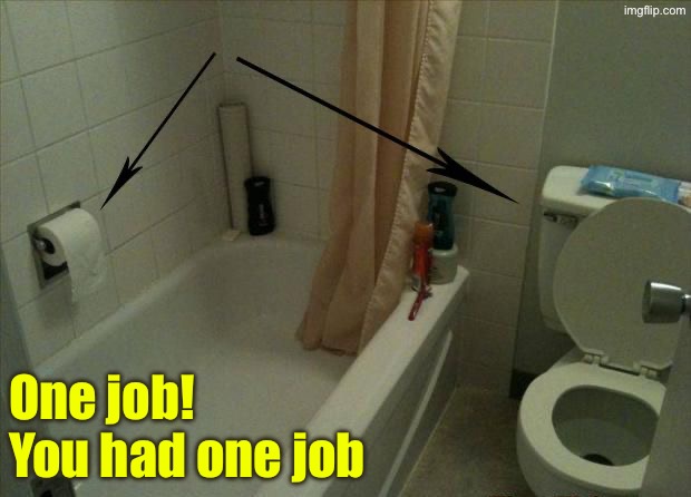 That's a double fail | One job! You had one job | image tagged in you had one job,epic fail,do you are have stupid,duhhh dumbass,task failed successfully,design fails | made w/ Imgflip meme maker