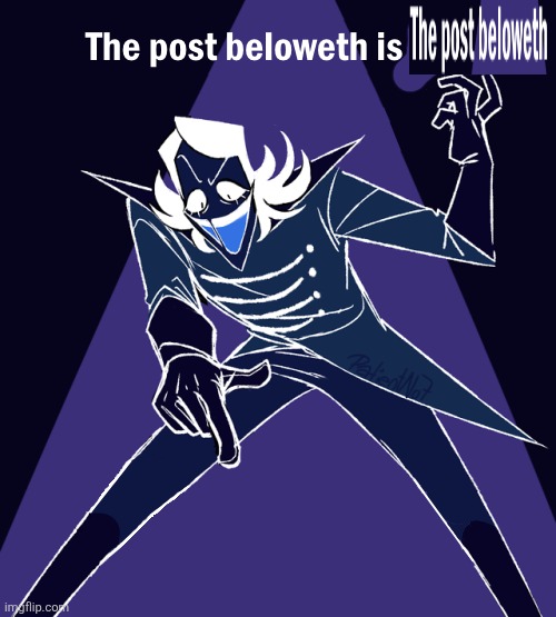 The post beloweth... | image tagged in the post beloweth is gay,deltarune | made w/ Imgflip meme maker