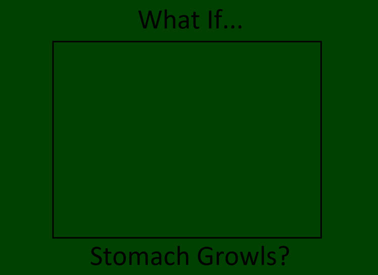 What If Who's Stomach Growls? Blank Meme Template