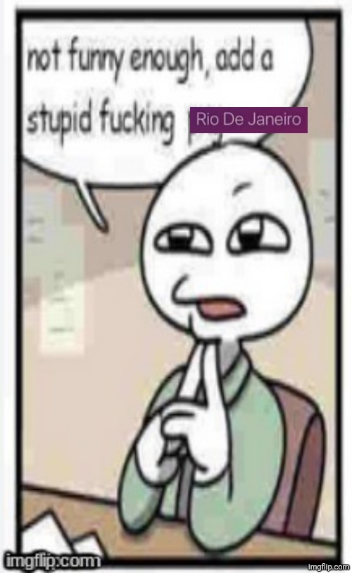 Not funny enough, add a stupid fucking png | image tagged in not funny enough add a stupid fucking png | made w/ Imgflip meme maker