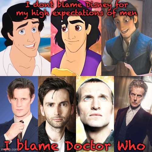 I blame | I don’t blame Disney for my high expectations of men; I blame Doctor Who | image tagged in doctor who,disney | made w/ Imgflip meme maker