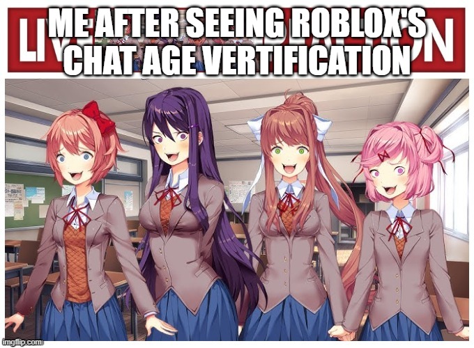 ME AFTER SEEING ROBLOX'S CHAT AGE VERTIFICATION | made w/ Imgflip meme maker