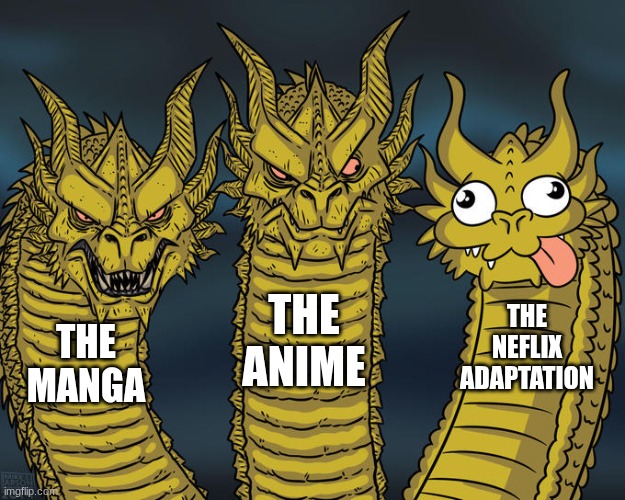 The Neflix Adaptation: | THE ANIME; THE NEFLIX ADAPTATION; THE MANGA | image tagged in three-headed dragon | made w/ Imgflip meme maker