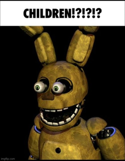CHILDREN!?!?!? | image tagged in children | made w/ Imgflip meme maker
