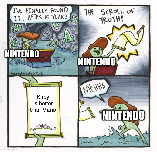 Mario Vs Kirby: | NINTENDO; NINTENDO; Kirby is better than Mario; NINTENDO | image tagged in memes,the scroll of truth,nintendo,mario,kirby | made w/ Imgflip meme maker