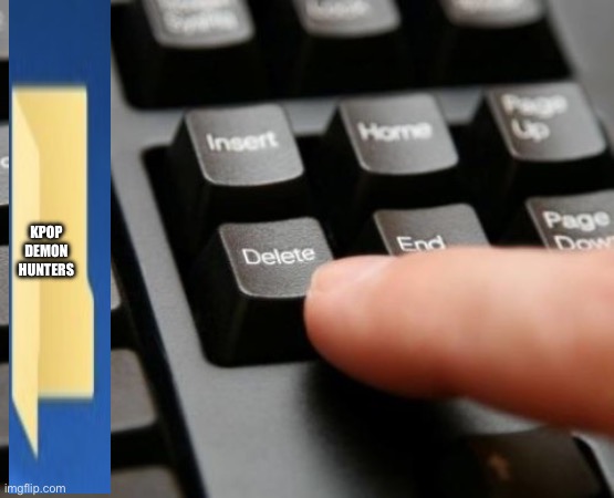 Delete | KPOP DEMON HUNTERS | image tagged in delete | made w/ Imgflip meme maker