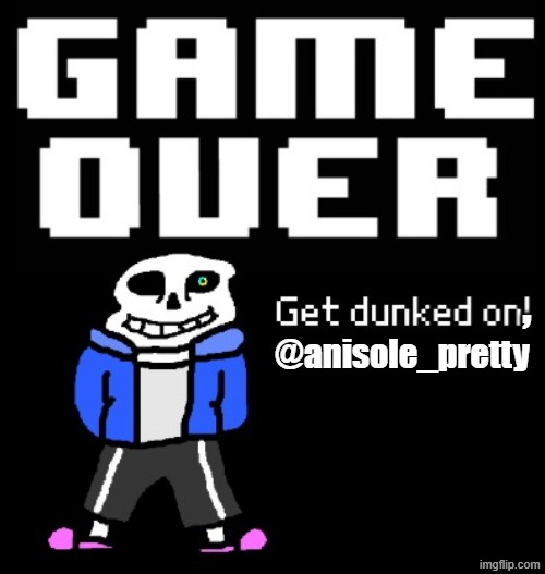 Get Dunked On | , @anisole_pretty | image tagged in get dunked on | made w/ Imgflip meme maker