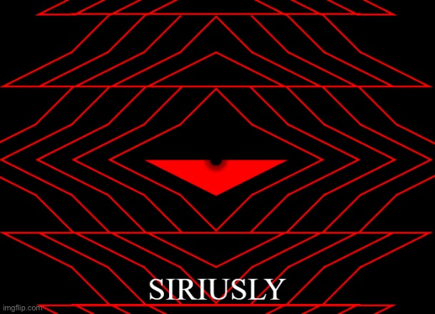 siriusly | image tagged in siriusly | made w/ Imgflip meme maker