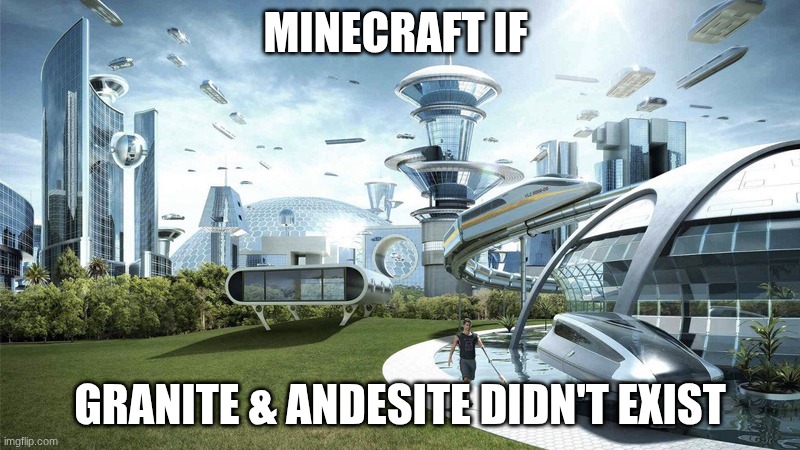 The future world if | MINECRAFT IF; GRANITE & ANDESITE DIDN'T EXIST | image tagged in the future world if | made w/ Imgflip meme maker