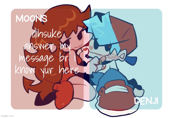 Moons n Denji | FNF temp | dihsuke answer my message br i know yur here | image tagged in moons n denji fnf temp | made w/ Imgflip meme maker