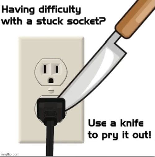 image tagged in life hack,knife,outlet,electricity,stuck,dont try this | made w/ Imgflip meme maker
