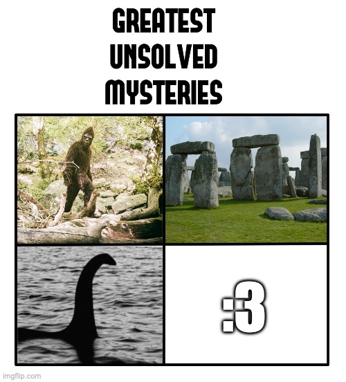 unsolved mysteries | :3 | image tagged in unsolved mysteries | made w/ Imgflip meme maker