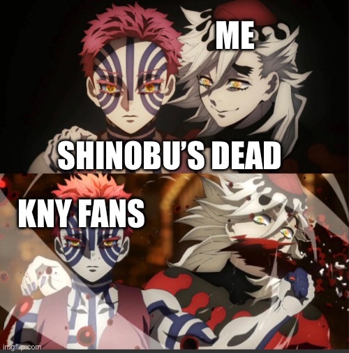 R.I.P. Shinobu, you were second best character in the video game | ME; SHINOBU’S DEAD; KNY FANS | made w/ Imgflip meme maker