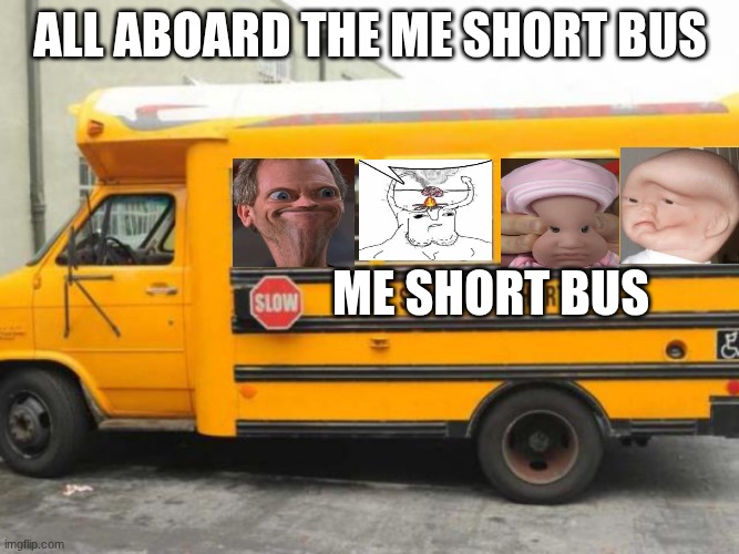 My schools sped bus | ALL ABOARD THE ME SHORT BUS; ME SHORT BUS | image tagged in short bus cortez | made w/ Imgflip meme maker