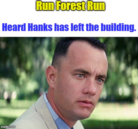 Dirty Bird | Run Forest Run; Heard Hanks has left the building. | image tagged in memes,and just like that | made w/ Imgflip meme maker