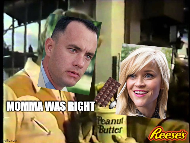 chocolate peanut butter | MOMMA WAS RIGHT | image tagged in chocolate peanut butter | made w/ Imgflip meme maker