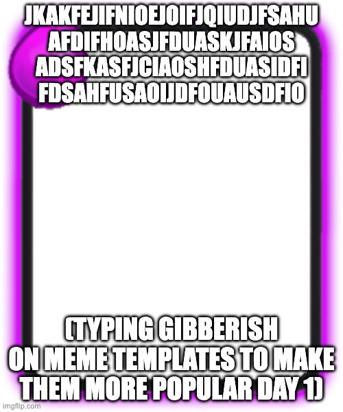 Coc card lol | JKAKFEJIFNIOEJOIFJQIUDJFSAHU
AFDIFHOASJFDUASKJFAIOS
ADSFKASFJCIAOSHFDUASIDFI
FDSAHFUSAOIJDFOUAUSDFIO; (TYPING GIBBERISH ON MEME TEMPLATES TO MAKE THEM MORE POPULAR DAY 1) | image tagged in coc card lol | made w/ Imgflip meme maker