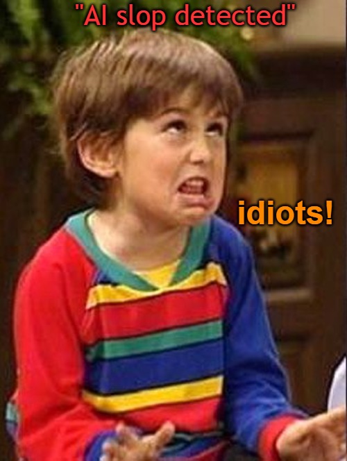 Mocking Boy | "AI slop detected"; idiots! | image tagged in mocking boy | made w/ Imgflip meme maker