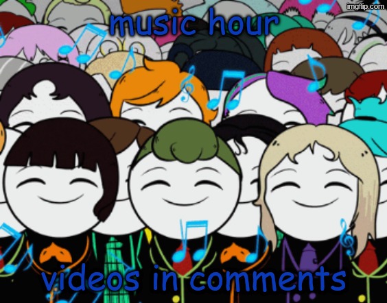 music hour | music hour; videos in comments | image tagged in they cannot hear it but all will stop and listen | made w/ Imgflip meme maker
