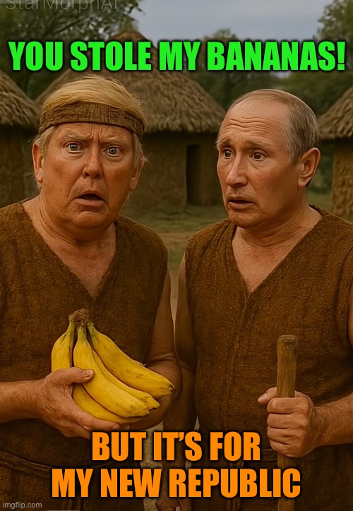 YOU STOLE MY BANANAS! BUT IT’S FOR MY NEW REPUBLIC | made w/ Imgflip meme maker