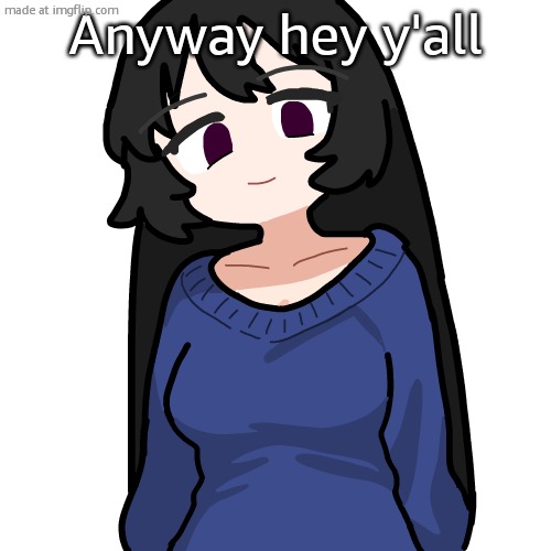 :3 | Anyway hey y'all | image tagged in 3 | made w/ Imgflip meme maker