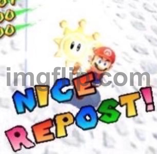 Nice Repost! | image tagged in nice repost | made w/ Imgflip meme maker