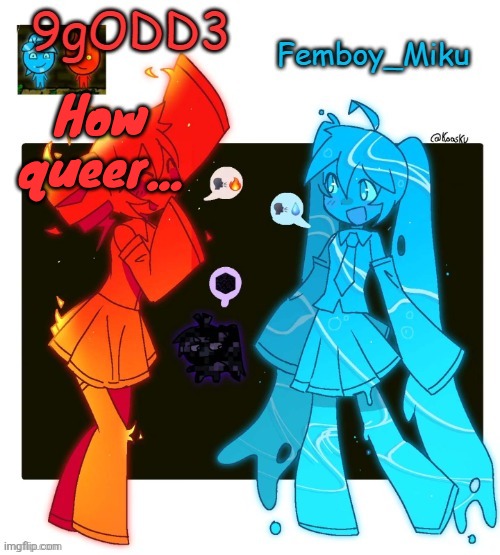 9gODD3 and Femboy_Miku shared announcement temp | How queer... | image tagged in 9godd3 and femboy_miku shared announcement temp | made w/ Imgflip meme maker