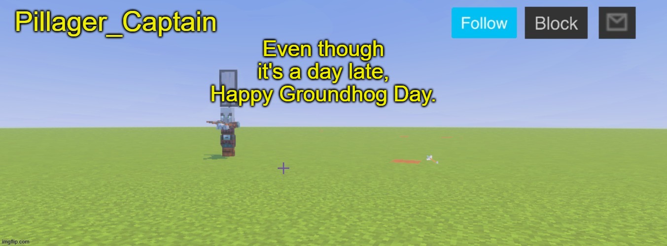 Pillager_Captain Announcement Template | Even though it's a day late, Happy Groundhog Day. | image tagged in pillager_captain announcement template | made w/ Imgflip meme maker