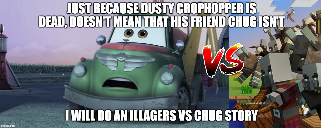 JUST BECAUSE DUSTY CROPHOPPER IS DEAD, DOESN'T MEAN THAT HIS FRIEND CHUG ISN'T; I WILL DO AN ILLAGERS VS CHUG STORY | image tagged in garbage,illagers | made w/ Imgflip meme maker