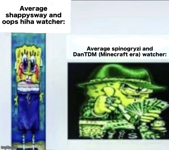 I love everything nostalgic Lol | Average shappysway and oops hiha watcher:; Average spinogryzi and DanTDM (Minecraft era) watcher: | image tagged in average spunchbops hater vs average spunchbops enjoyer | made w/ Imgflip meme maker