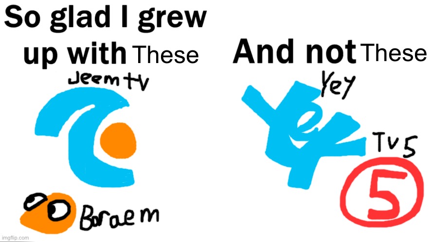 As I was born in Qatar, I am so glad I grew up with these two but not Yey and TV5 | These; These | image tagged in so glad i grew up with this | made w/ Imgflip meme maker