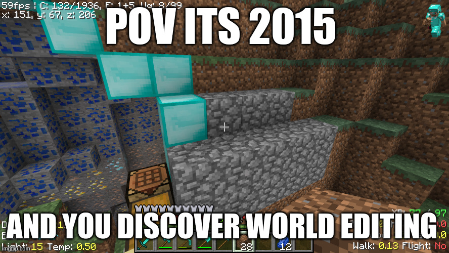 (sorry if its the wrong version) | POV ITS 2015; AND YOU DISCOVER WORLD EDITING | image tagged in dimonds | made w/ Imgflip meme maker