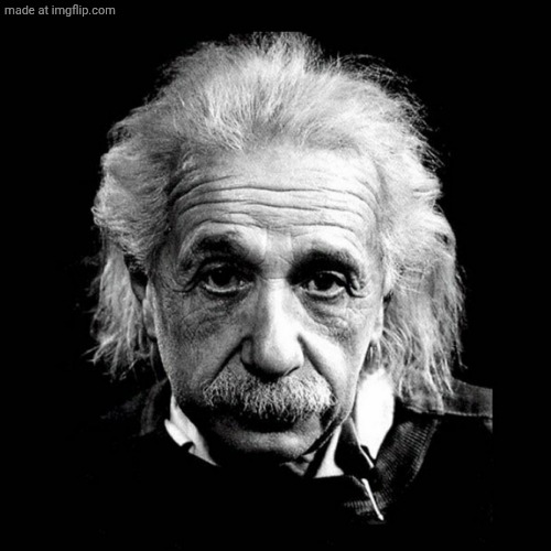 Albert Einstein Serious Face | image tagged in albert einstein serious face | made w/ Imgflip meme maker