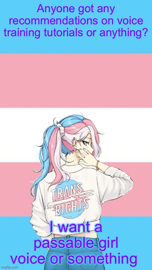 Anyone else hear a iMessage sound at 4:40-4:50 in Welcome to the Black Parade? | Anyone got any recommendations on voice training tutorials or anything? I want a passable girl voice or something | image tagged in they re trans now | made w/ Imgflip meme maker