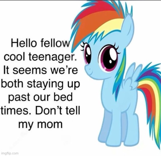 Heh…I was supposed to go to bed at 8 but it’s 8:01 >:) | image tagged in shitpost,silly,rainbow dash | made w/ Imgflip meme maker